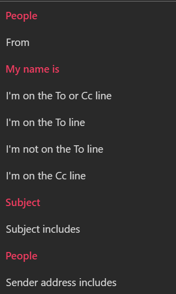 Screenshot of list of conditions. From top to bottom it reads People: From. My name is: I'm on the To or Cc line, I'm on the To line, I'm not on the To line, I'm on the Cc line. Subject: Subject includes. People: Sender address includes.